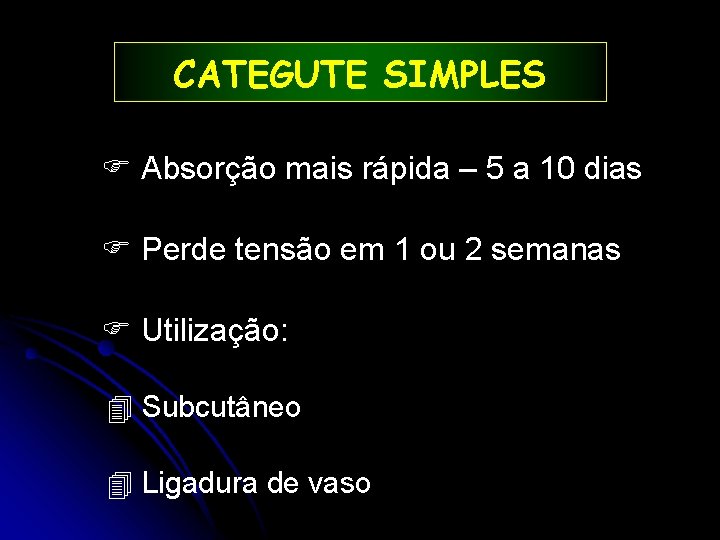 CATEGUTE SIMPLES Absorção mais rápida – 5 a 10 dias Perde tensão em 1