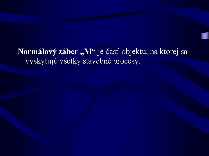 Normálový záber „M“ je časť objektu, na ktorej sa vyskytujú všetky stavebné procesy. 