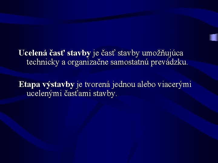 Ucelená časť stavby je časť stavby umožňujúca technicky a organizačne samostatnú prevádzku. Etapa výstavby