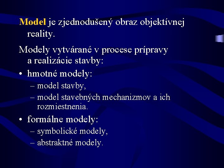 Model je zjednodušený obraz objektívnej reality. Modely vytvárané v procese prípravy a realizácie stavby: