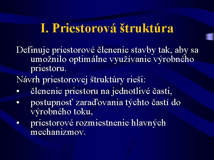 I. Priestorová štruktúra Definuje priestorové členenie stavby tak, aby sa umožnilo optimálne využívanie výrobného