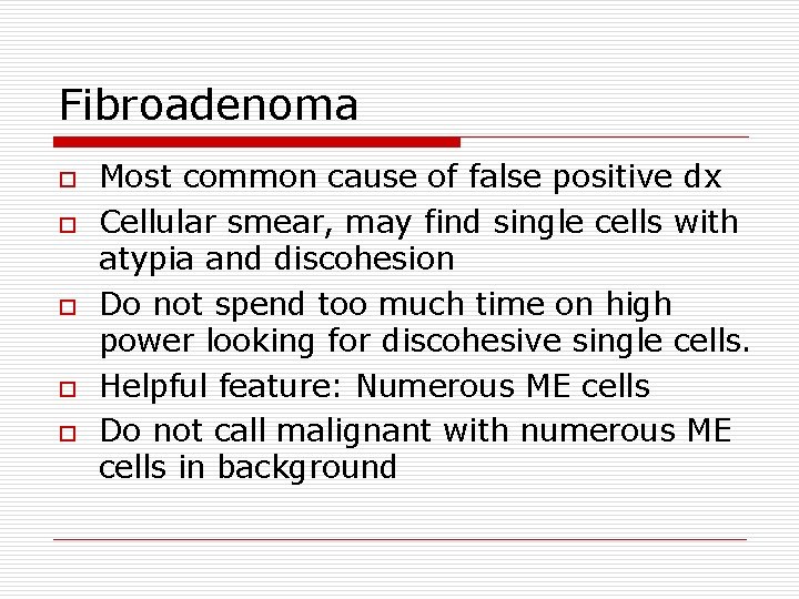 Fibroadenoma o o o Most common cause of false positive dx Cellular smear, may