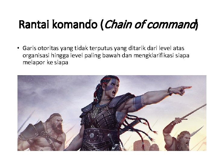 Rantai komando (Chain of command) • Garis otoritas yang tidak terputus yang ditarik dari
