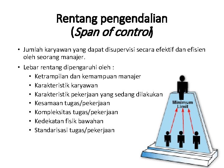 Rentang pengendalian (Span of control) • Jumlah karyawan yang dapat disupervisi secara efektif dan