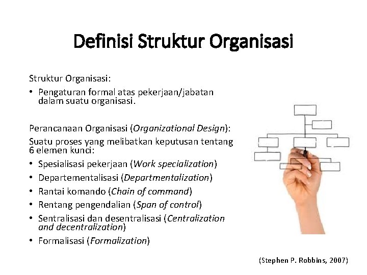 Definisi Struktur Organisasi: • Pengaturan formal atas pekerjaan/jabatan dalam suatu organisasi. Perancanaan Organisasi (Organizational