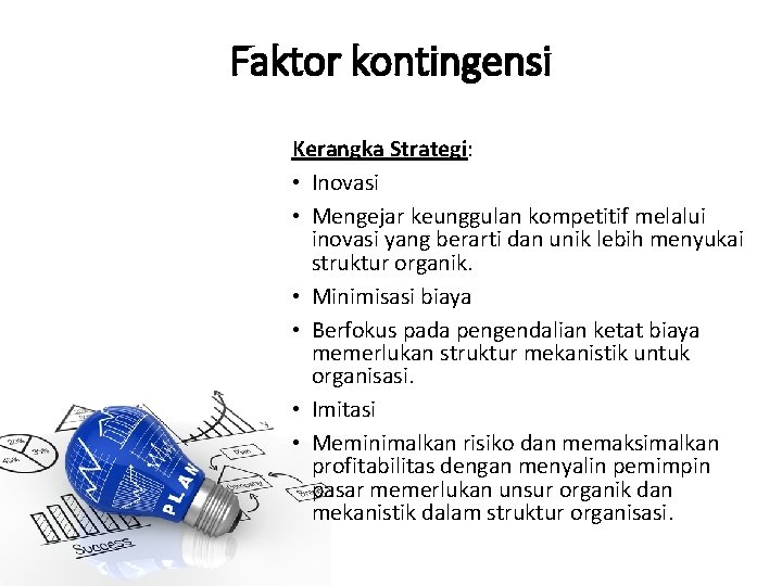 Faktor kontingensi Kerangka Strategi: • Inovasi • Mengejar keunggulan kompetitif melalui inovasi yang berarti