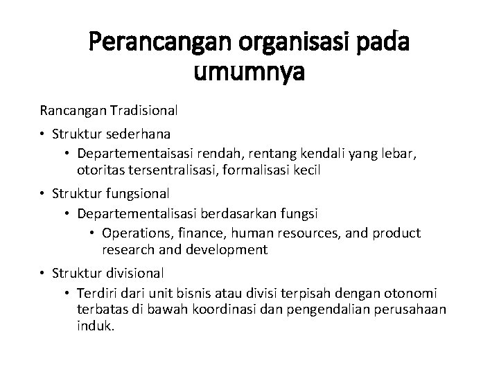 Perancangan organisasi pada umumnya Rancangan Tradisional • Struktur sederhana • Departementaisasi rendah, rentang kendali