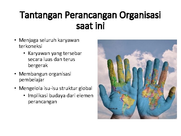 Tantangan Perancangan Organisasi saat ini • Menjaga seluruh karyawan terkoneksi • Karyawan yang tersebar