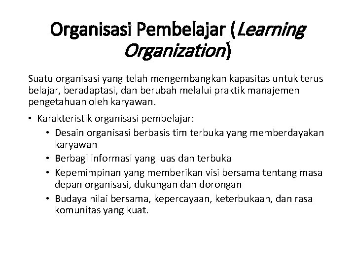 Organisasi Pembelajar (Learning Organization ) Suatu organisasi yang telah mengembangkan kapasitas untuk terus belajar,