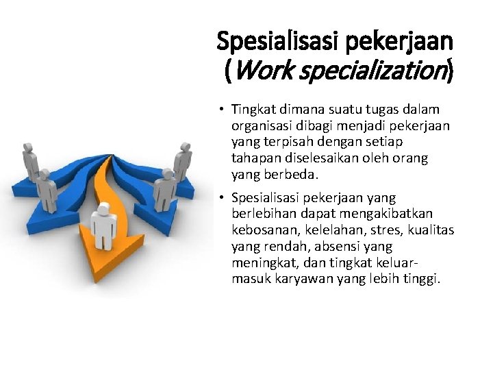 Spesialisasi pekerjaan (Work specialization) • Tingkat dimana suatu tugas dalam organisasi dibagi menjadi pekerjaan