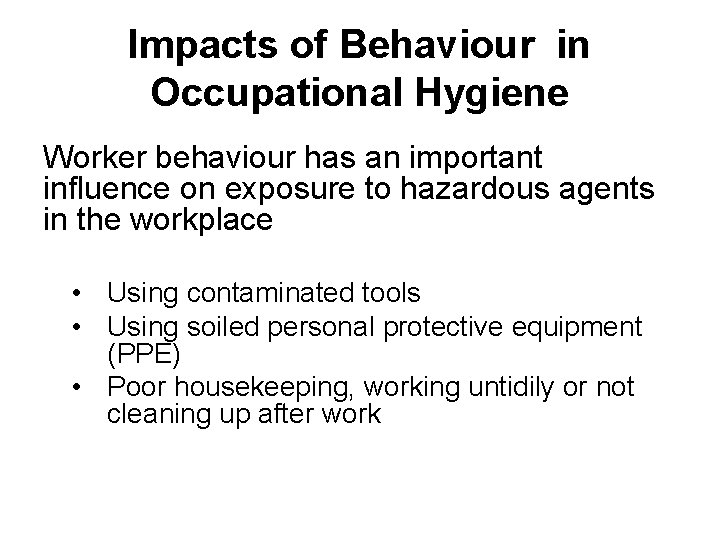 Impacts of Behaviour in Occupational Hygiene Worker behaviour has an important influence on exposure