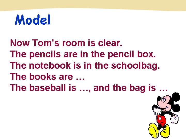 Model Now Tom’s room is clear. The pencils are in the pencil box. The