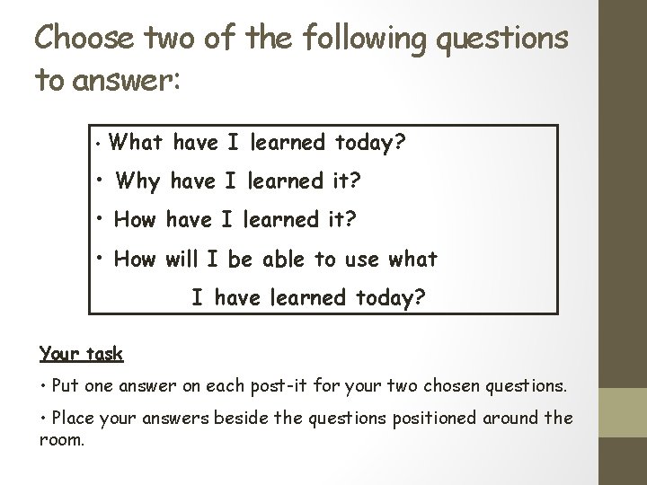 Choose two of the following questions to answer: • What have I learned today?