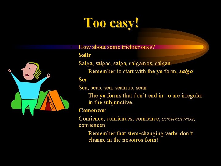 Too easy! • How about some trickier ones? • Salir • Salga, salgas, salgamos,