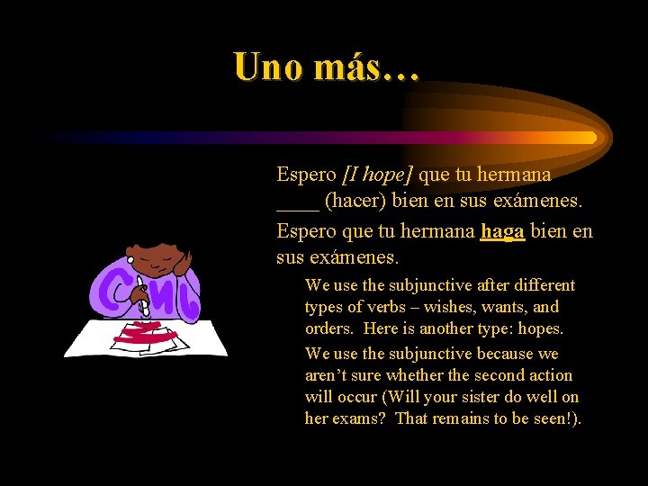 Uno más… • Espero [I hope] que tu hermana ____ (hacer) bien en sus