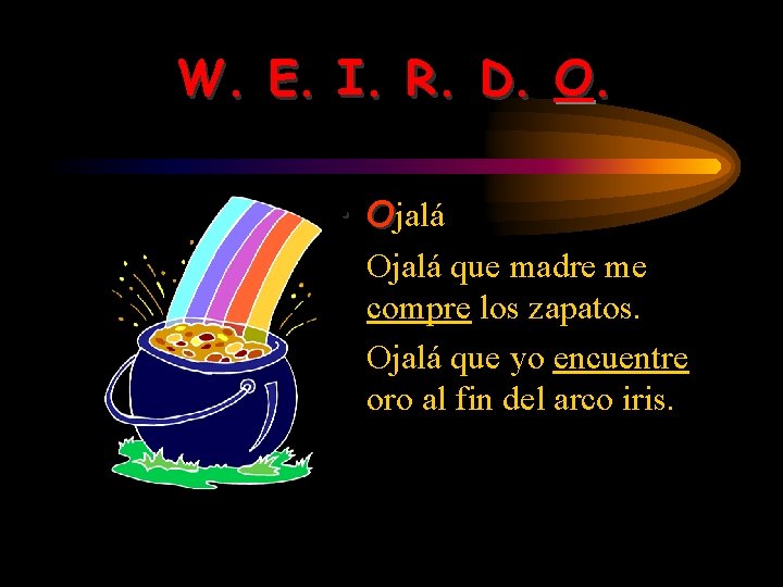 W. E. I. R. D. O. • Ojalá que madre me compre los zapatos.