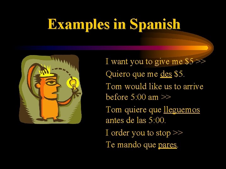 Examples in Spanish • I want you to give me $5 >> • Quiero