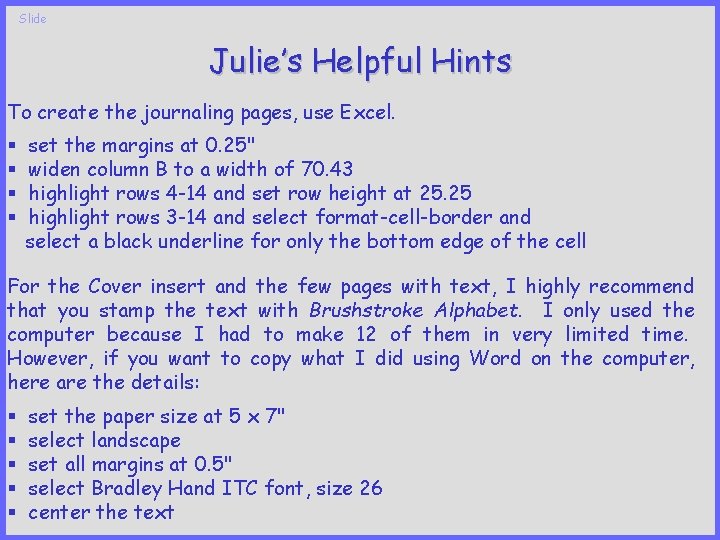 Slide Julie’s Helpful Hints To create the journaling pages, use Excel. § § set