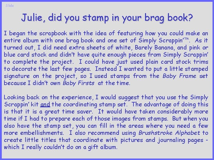 Slide Julie, did you stamp in your brag book? I began the scrapbook with