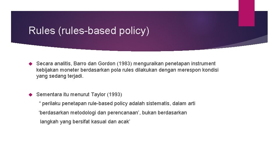 Rules (rules-based policy) Secara analitis, Barro dan Gordon (1983) menguraikan penetapan instrument kebijakan moneter