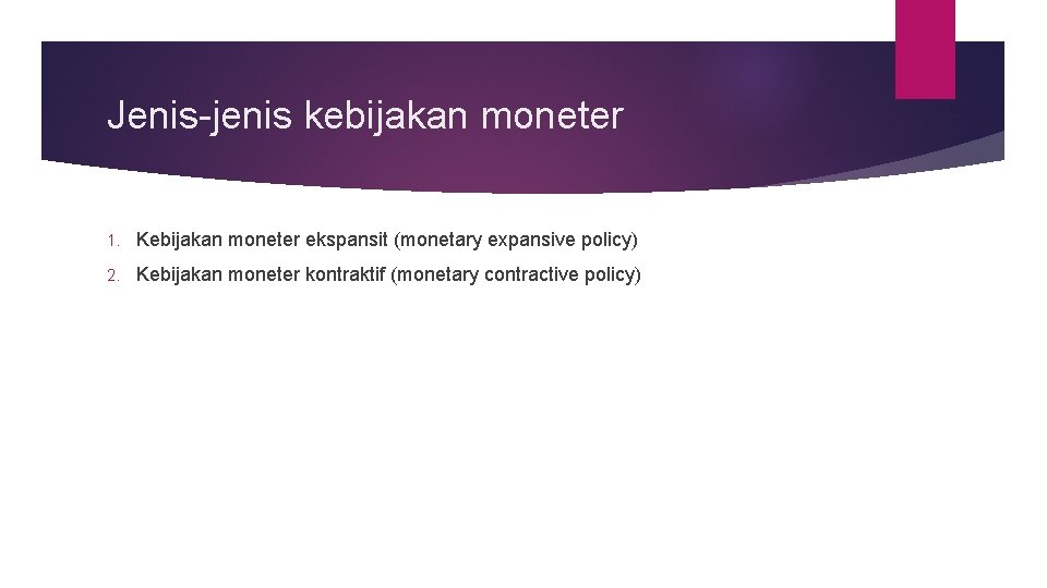 Jenis-jenis kebijakan moneter 1. Kebijakan moneter ekspansit (monetary expansive policy) 2. Kebijakan moneter kontraktif