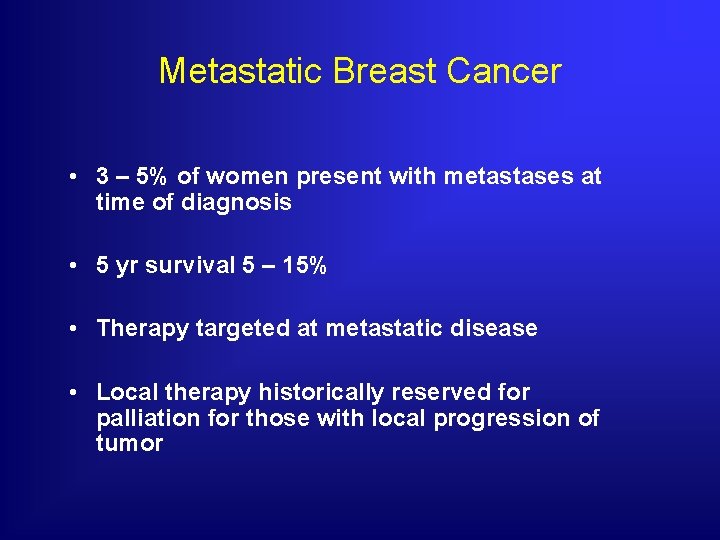 Metastatic Breast Cancer • 3 – 5% of women present with metastases at time