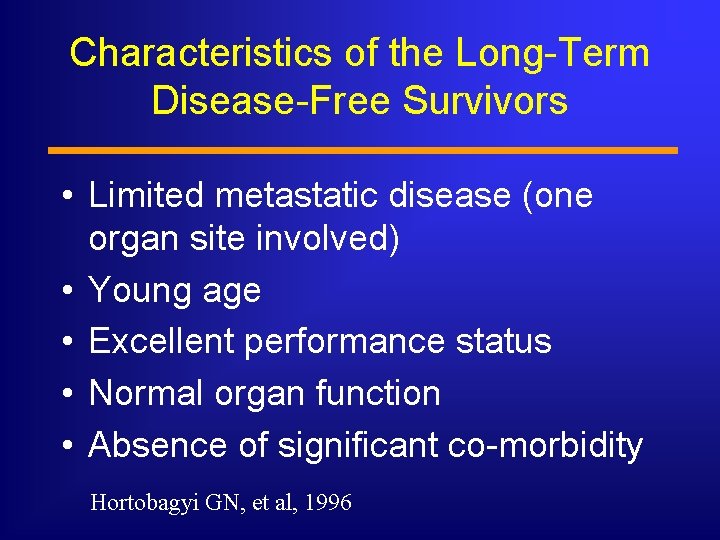 Characteristics of the Long-Term Disease-Free Survivors • Limited metastatic disease (one organ site involved)