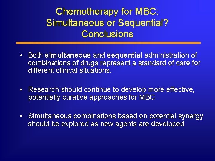Chemotherapy for MBC: Simultaneous or Sequential? Conclusions • Both simultaneous and sequential administration of