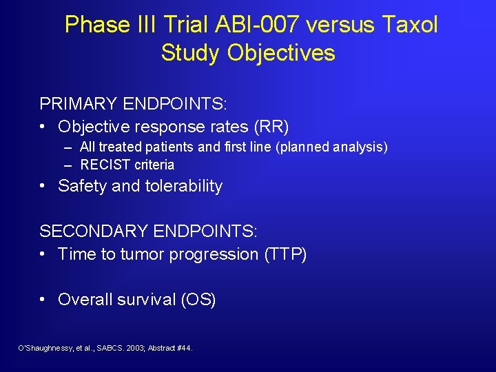  Phase III Trial ABI-007 versus Taxol Study Objectives PRIMARY ENDPOINTS: • Objective response