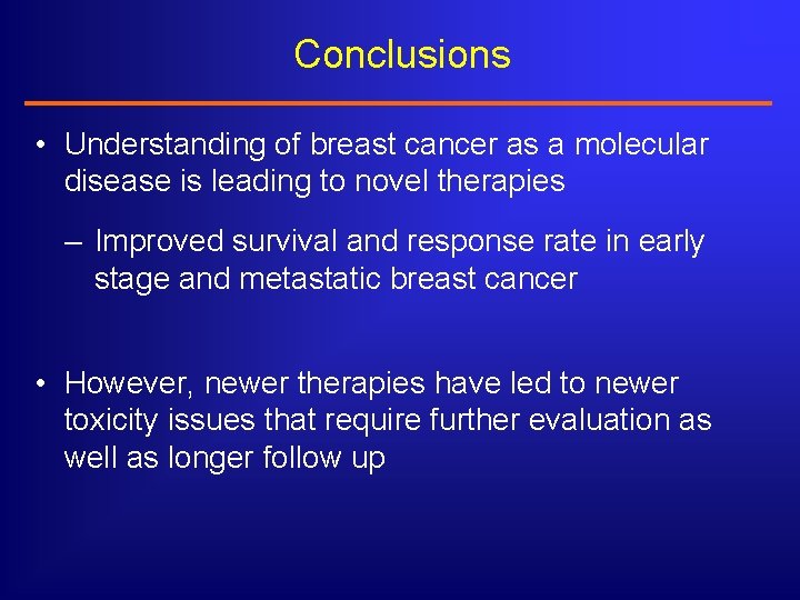 Conclusions • Understanding of breast cancer as a molecular disease is leading to novel