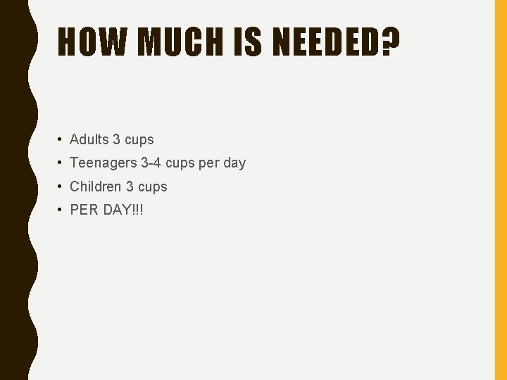 HOW MUCH IS NEEDED? • Adults 3 cups • Teenagers 3 -4 cups per