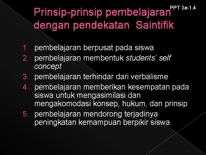 PPT 3 a-1. 4 Prinsip-prinsip pembelajaran dengan pendekatan Saintifik 1. pembelajaran berpusat pada siswa