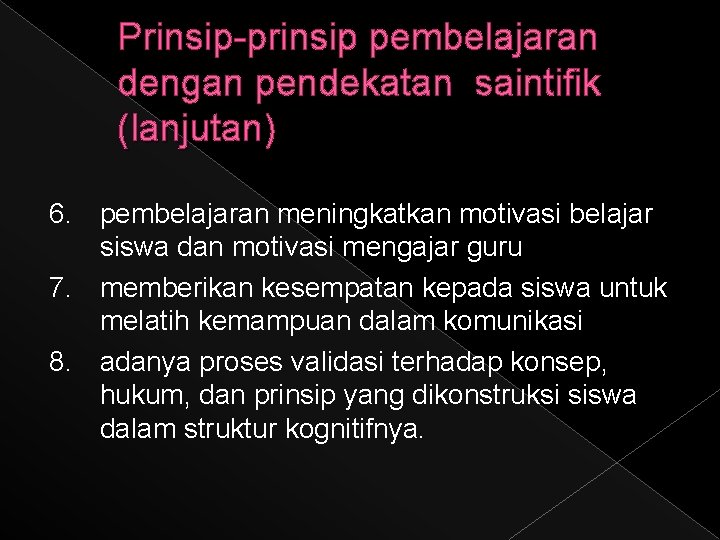 Prinsip-prinsip pembelajaran dengan pendekatan saintifik (lanjutan) 6. pembelajaran meningkatkan motivasi belajar siswa dan motivasi