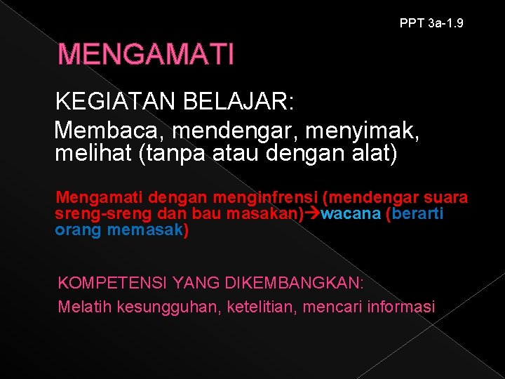 PPT 3 a-1. 9 MENGAMATI KEGIATAN BELAJAR: Membaca, mendengar, menyimak, melihat (tanpa atau dengan