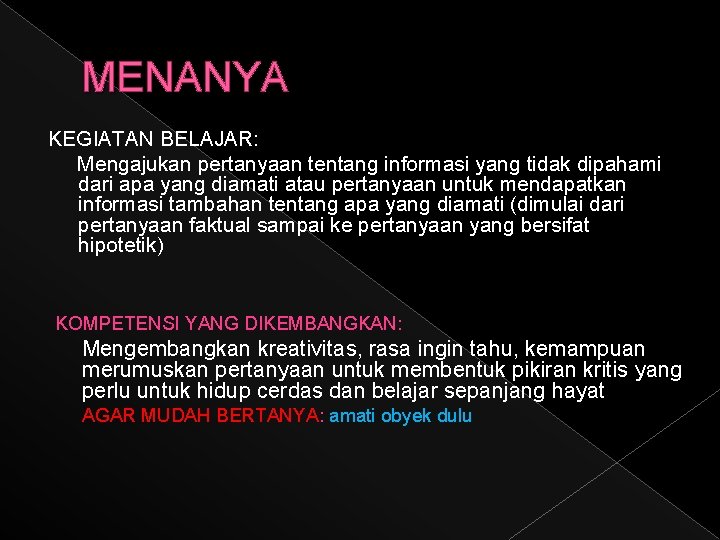 MENANYA KEGIATAN BELAJAR: Mengajukan pertanyaan tentang informasi yang tidak dipahami dari apa yang diamati