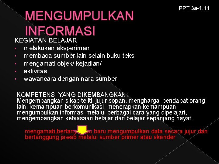 MENGUMPULKAN INFORMASI PPT 3 a-1. 11 KEGIATAN BELAJAR • melakukan eksperimen • membaca sumber