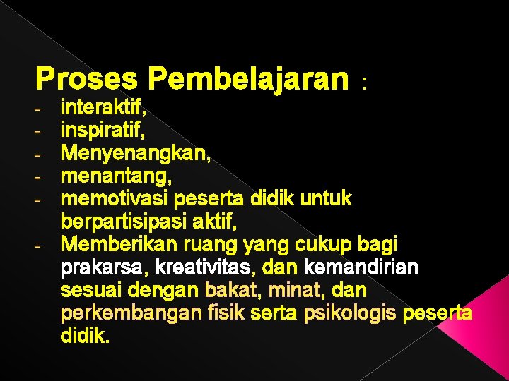 Proses Pembelajaran : interaktif, inspiratif, Menyenangkan, menantang, memotivasi peserta didik untuk berpartisipasi aktif, -