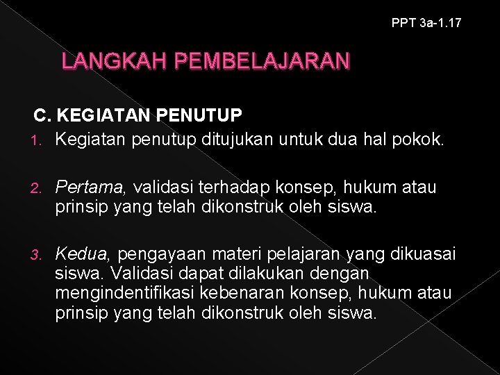 PPT 3 a-1. 17 LANGKAH PEMBELAJARAN C. KEGIATAN PENUTUP 1. Kegiatan penutup ditujukan untuk