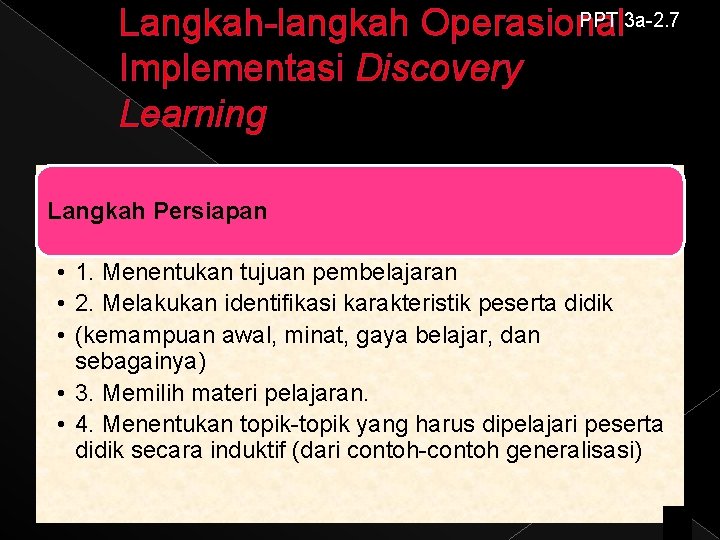 PPT 3 a-2. 7 Langkah-langkah Operasional Implementasi Discovery Learning Langkah Persiapan • 1. Menentukan