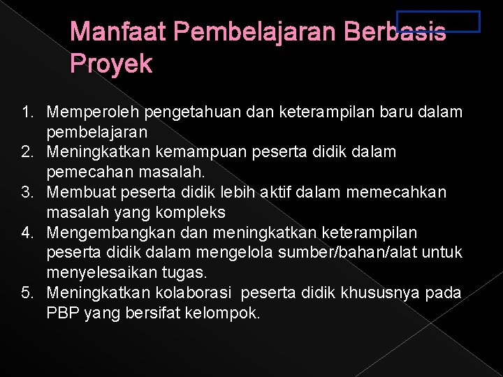 PPT. 3 a-3. 11 Manfaat Pembelajaran Berbasis Proyek 1. Memperoleh pengetahuan dan keterampilan baru