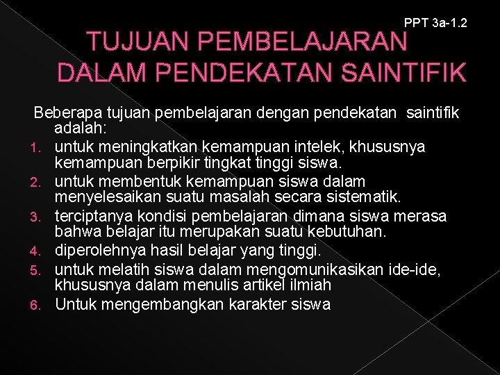 PPT 3 a-1. 2 TUJUAN PEMBELAJARAN DALAM PENDEKATAN SAINTIFIK Beberapa tujuan pembelajaran dengan pendekatan