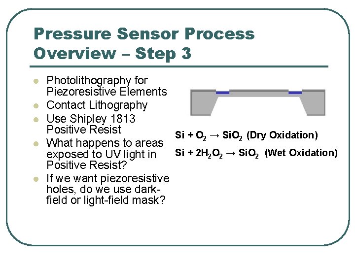 Pressure Sensor Process Overview – Step 3 l l l Photolithography for Piezoresistive Elements Pressure Sensor Process Overview – Step 3 l l l Photolithography for Piezoresistive Elements