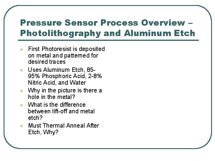 Pressure Sensor Process Overview – Photolithography and Aluminum Etch l l l First Photoresist Pressure Sensor Process Overview – Photolithography and Aluminum Etch l l l First Photoresist