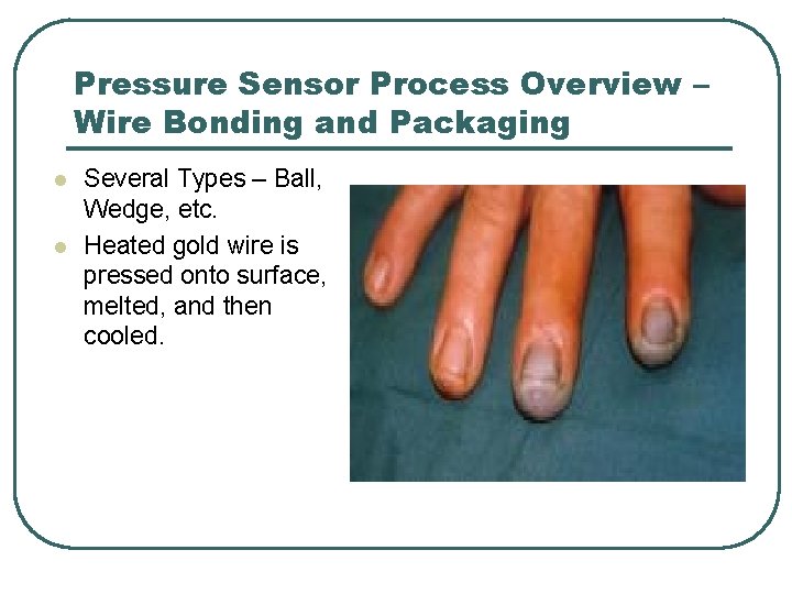 Pressure Sensor Process Overview – Wire Bonding and Packaging l l Several Types – Pressure Sensor Process Overview – Wire Bonding and Packaging l l Several Types –