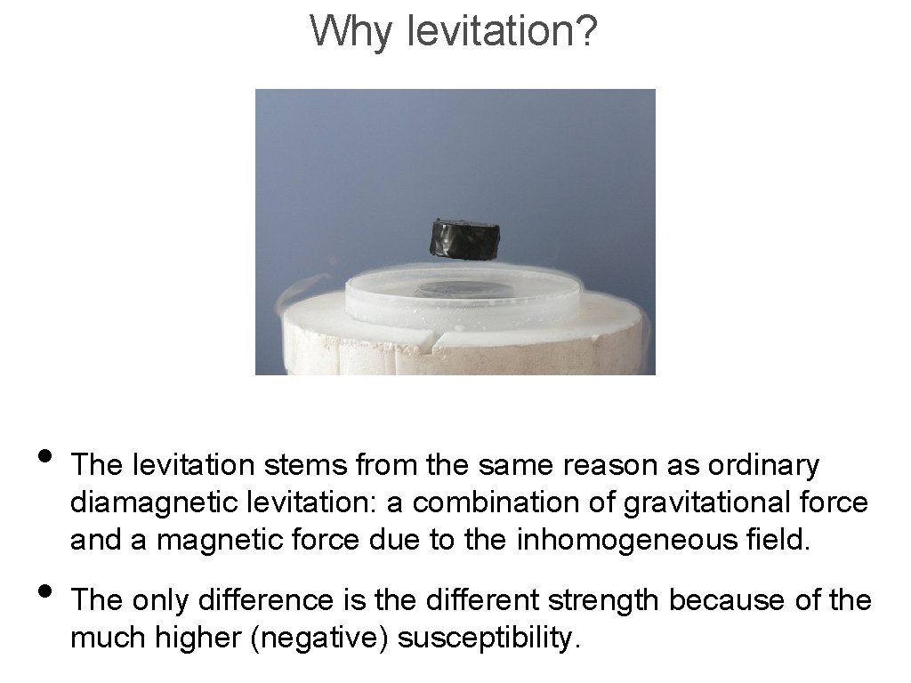 Why levitation? • The levitation stems from the same reason as ordinary diamagnetic levitation: