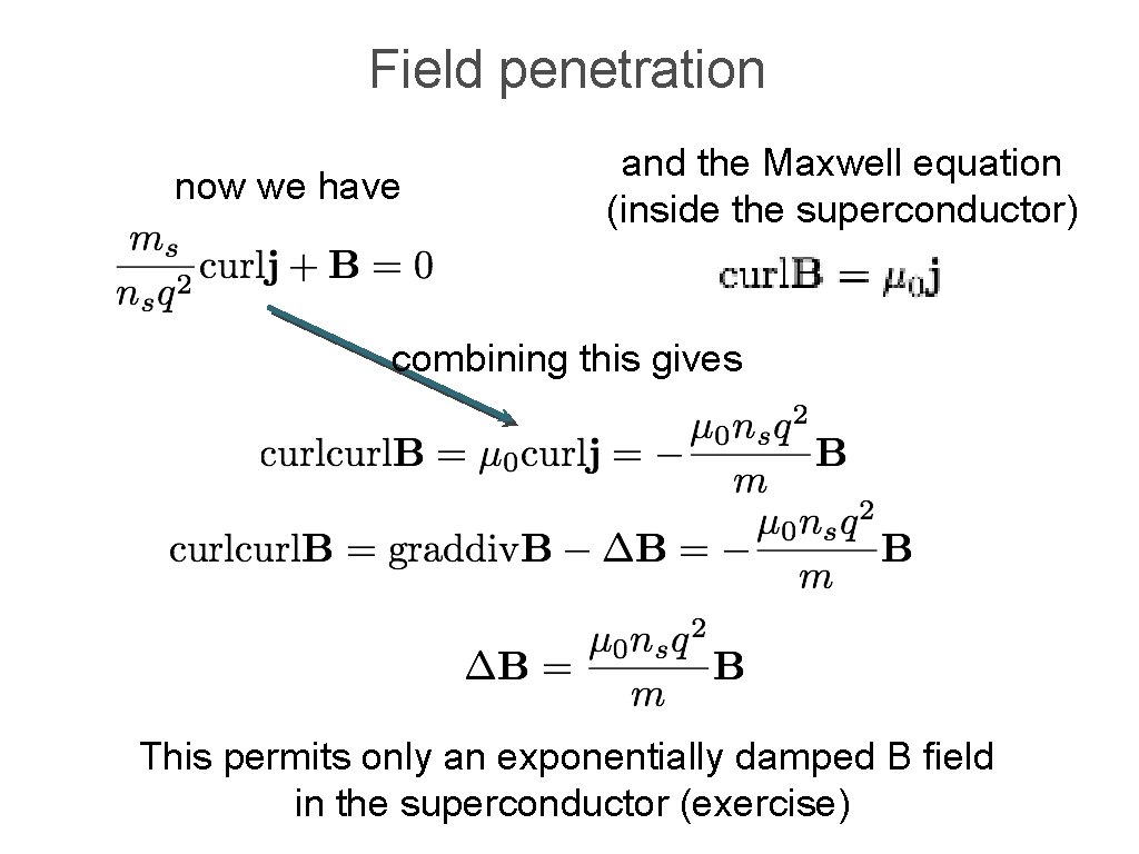 Field penetration now we have and the Maxwell equation (inside the superconductor) combining this