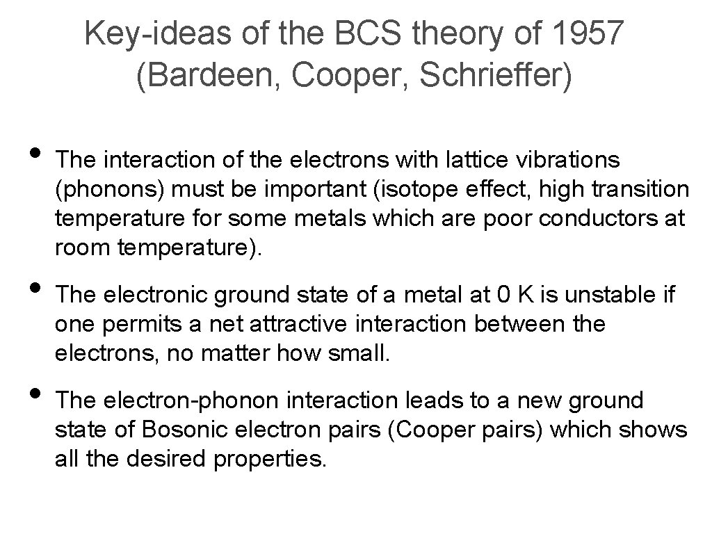 Key-ideas of the BCS theory of 1957 (Bardeen, Cooper, Schrieffer) • The interaction of