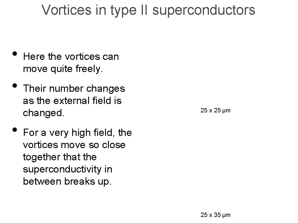 Vortices in type II superconductors • Here the vortices can move quite freely. •