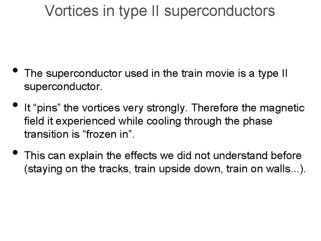 Vortices in type II superconductors • The superconductor used in the train movie is