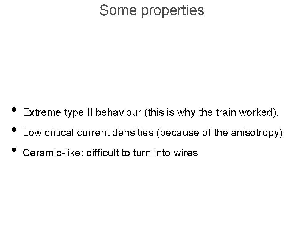 Some properties • Extreme type II behaviour (this is why the train worked). •